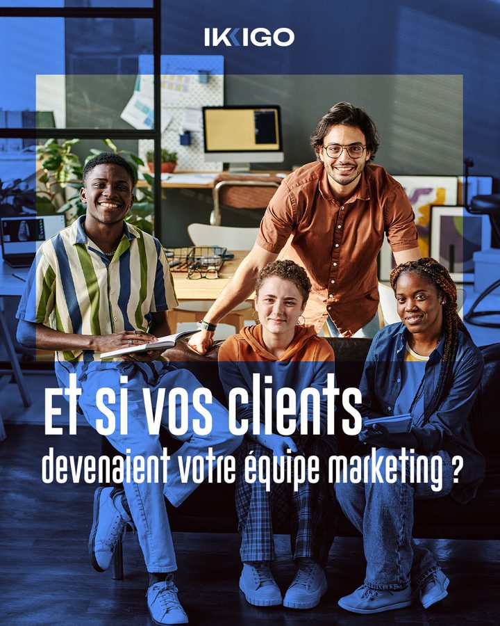 Et si vos clients devenaient votre équipe marketing ?